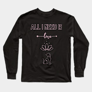 all I need is love and yoga and a dog Long Sleeve T-Shirt